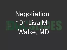 Negotiation 101 Lisa M. Walke, MD
