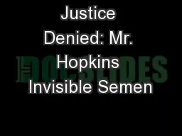 Justice Denied: Mr. Hopkins Invisible Semen