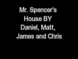 Mr. Spencer's House BY Daniel, Matt, James and Chris