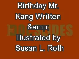 Happy Birthday Mr. Kang Written & Illustrated by Susan L. Roth