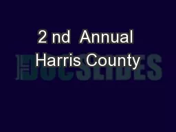 2 nd  Annual Harris County