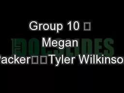 Group 10 	 Megan Packer		Tyler Wilkinson