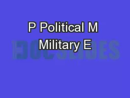 P Political M Military E