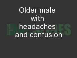 Older male with headaches and confusion