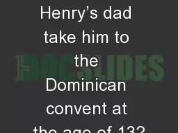 Didjaredit ? Why did Henry’s dad take him to the Dominican convent at the age of 13?