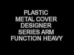 PLASTIC METAL COVER DESIGNER SERIES ARM FUNCTION HEAVY