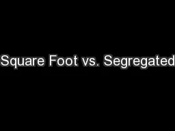 Square Foot vs. Segregated