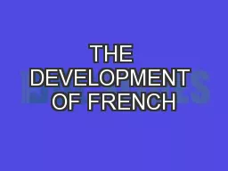 THE DEVELOPMENT OF FRENCH