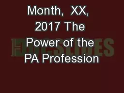 Month,  XX,  2017 The Power of the PA Profession
