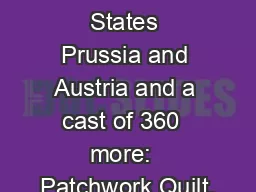 The German States Prussia and Austria and a cast of 360  more:  Patchwork Quilt.
