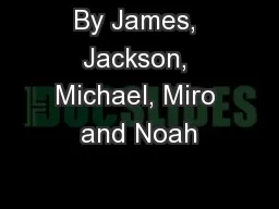 By James, Jackson, Michael, Miro and Noah