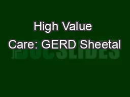 High Value Care: GERD Sheetal