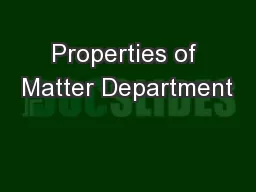 Properties of Matter Department