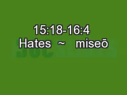 15:18-16:4 Hates  ~   miseō