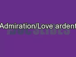 Admiration/Love ardent