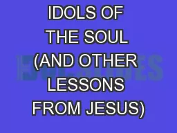 IDOLS OF THE SOUL (AND OTHER LESSONS FROM JESUS)