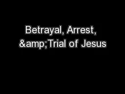 Betrayal, Arrest, &Trial of Jesus