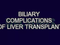 BILIARY COMPLICATIONS OF LIVER TRANSPLANT