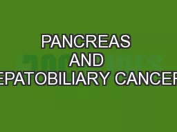 PANCREAS AND HEPATOBILIARY CANCERS