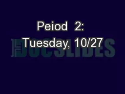 Peiod  2: Tuesday, 10/27