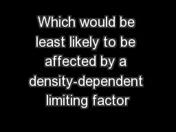 Which would be least likely to be affected by a density-dependent limiting factor