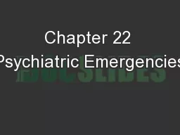 Chapter 22 Psychiatric Emergencies