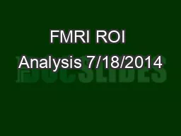 FMRI ROI Analysis 7/18/2014