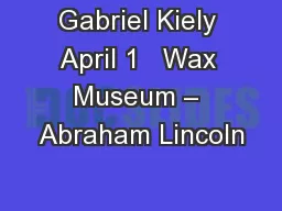 Gabriel Kiely April 1   Wax Museum – Abraham Lincoln