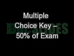 Multiple Choice Key – 50% of Exam