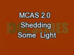 MCAS 2.0  Shedding Some  Light