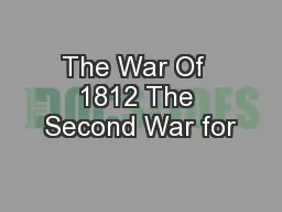The War Of  1812 The Second War for