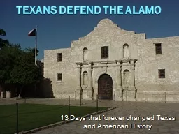 Texans Defend the Alamo 13 Days that forever changed Texas and American History
