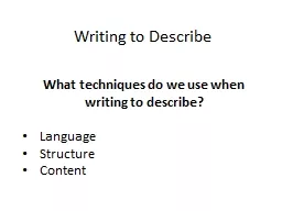 Writing to Describe What techniques do we use when writing to describe?