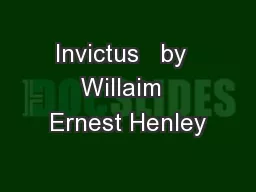 Invictus   by  Willaim  Ernest Henley
