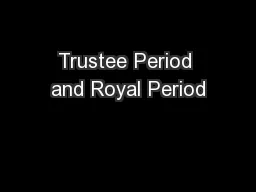 Trustee Period and Royal Period