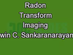 Radon Transform Imaging Aswin C. Sankaranarayanan