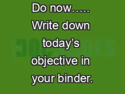 Do now….. Write down today’s objective in your binder.