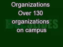 Organizations Over 130 organizations on campus