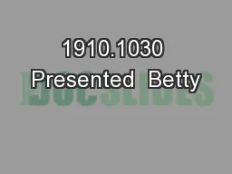 1910.1030 Presented  Betty