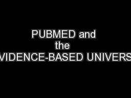 PUBMED and the  EVIDENCE-BASED UNIVERSE