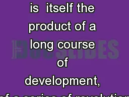 “…bourgeoisie is  itself the product of a long course of development, of a series