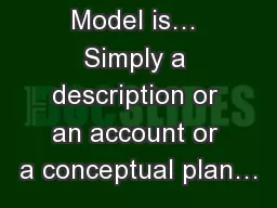 A Business Model is… Simply a description or an account or a conceptual plan…