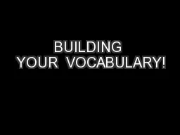 BUILDING YOUR  VOCABULARY!