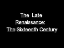 The  Late Renaissance:  The Sixteenth Century