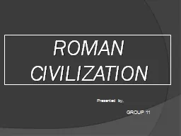 ROMAN CIVILIZATION Presented by,