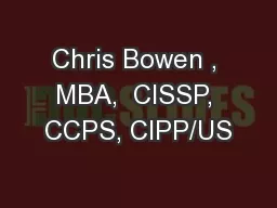 Chris Bowen , MBA,  CISSP, CCPS, CIPP/US