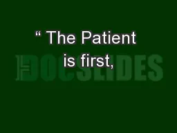 “ The Patient is first,