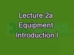 Lecture 2a Equipment Introduction I