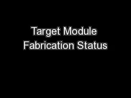 Target Module Fabrication Status