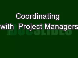 Coordinating with  Project Managers